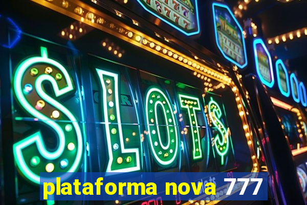 plataforma nova 777